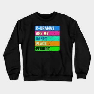 K-Dramas are my happy place periodt Crewneck Sweatshirt